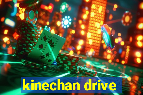 kinechan drive